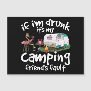 If I'm Drunk It's My Camping Friend's Fault Funny 