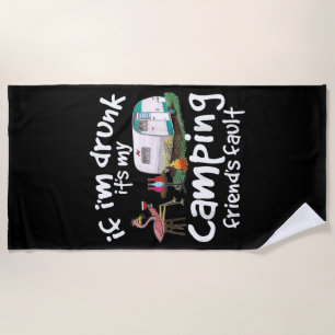 If I'm Drunk It's My Camping Friend's Fault Funny Beach Towel