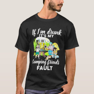 If Im Drunk Its My Camping Friends Fault Funny Dri T-Shirt