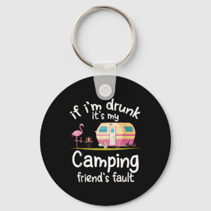 If Im Drunk Its My Camping Friends Fault Funny Fla Key Ring