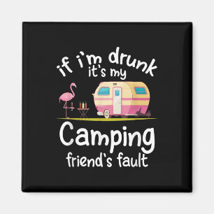 If Im Drunk Its My Camping Friends Fault Funny Fla Magnet