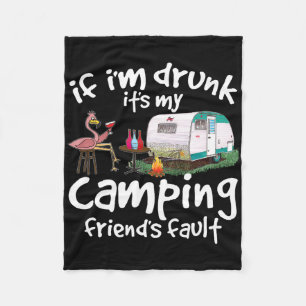 If I'm Drunk It's My Camping Friend's Fault Funny Fleece Blanket