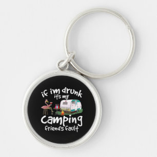 If I'm Drunk It's My Camping Friend's Fault Funny Key Ring