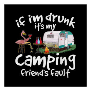 If I'm Drunk It's My Camping Friend's Fault Funny Poster
