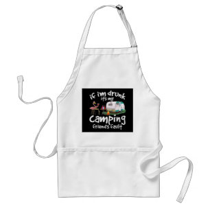 If I'm Drunk It's My Camping Friend's Fault Funny Standard Apron