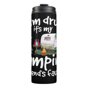 If I'm Drunk It's My Camping Friend's Fault Funny  Thermal Tumbler