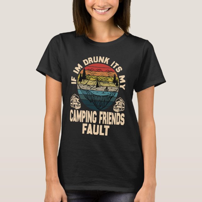 If I'm Drunk It's My Camping Friend's Fault Retro  T-Shirt (Front)