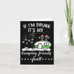If Im Drunk Its My Camping Friends Fault T Shirt G Card