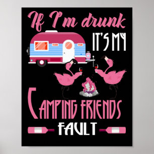 If I'm Drunk It's My Camping Friend's Flamingo Poster