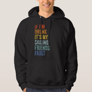 If I'm Drunk Its My Sailing Friends Fault Vintage Hoodie