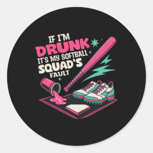 If I'm Drunk It's My Softll Squad's Fault Funny Dr Classic Round Sticker