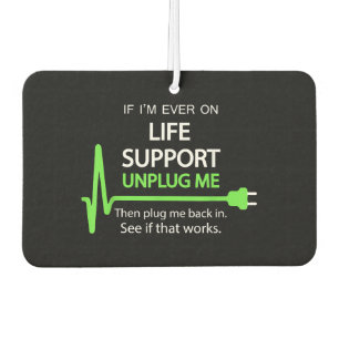 If i'm ever on life support T Shirt Funny sarcasti Car Air Freshener