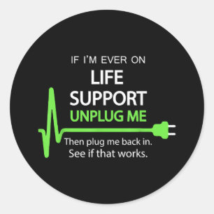 If i'm ever on life support T Shirt Funny sarcasti Classic Round Sticker