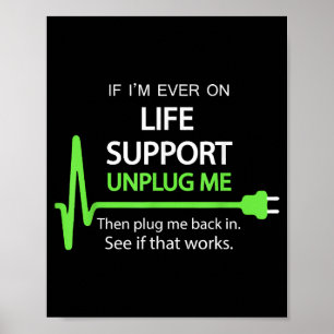 If i'm ever on life support T Shirt Funny sarcasti Poster