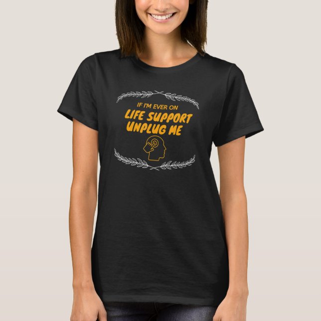 If I'm Ever On Life Support Unplug Me  Graphic T-Shirt (Front)
