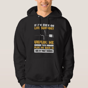 If I'm Ever On Life Support Unplug Me Then Plug Me Hoodie