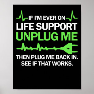 If I'm Ever On Life Support Unplug Me Then Plug Me Poster