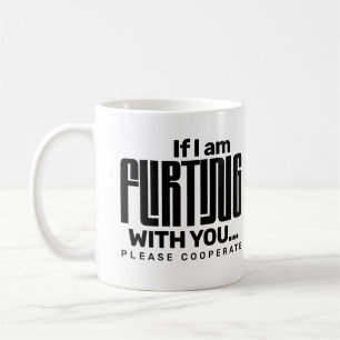If I'm Flirting With You Please Cooperate Dating  Coffee Mug