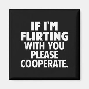 If I'm Flirting With You Please Cooperate Funny Da Magnet