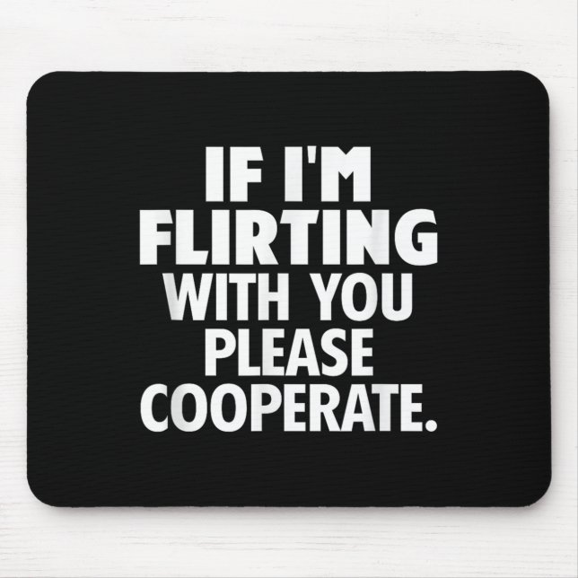 If I'm Flirting With You Please Cooperate Funny Da Mouse Pad (Front)