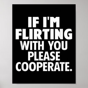 If I'm Flirting With You Please Cooperate Funny Da Poster