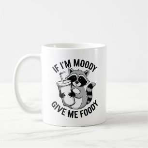 If I'm moody give me foody funny raccoon Coffee Mug