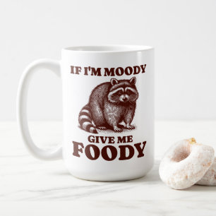 If I'm Moody Give Me Foody Hungry Racoon Foodie Coffee Mug