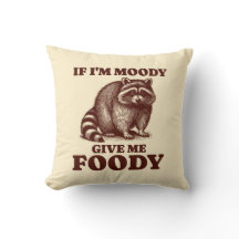 If I'm Moody Give Me Foody Hungry Racoon Foodie