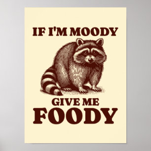 If I'm Moody Give Me Foody Hungry Racoon Foodie Poster