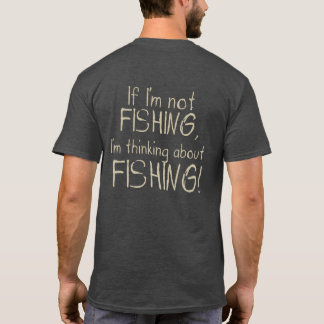 If I'm Not Fishing I'm Thinking About Fishing Funn T-Shirt