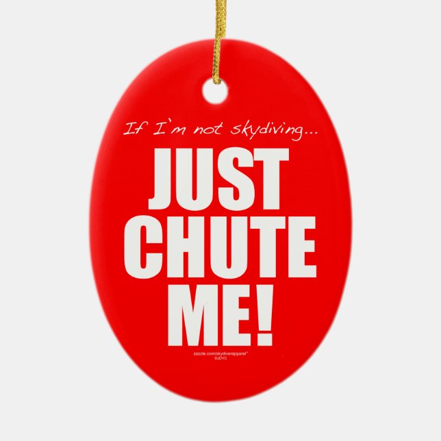 If I'm not skydiving... JUST CHUTE ME! Ceramic Tree Decoration (Front)