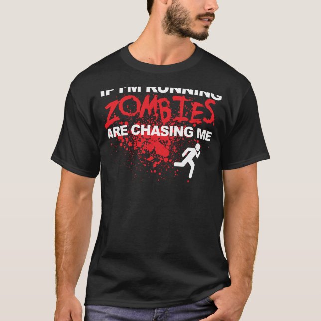 If I'm Running Zombies are chasing me T-Shirt (Front)