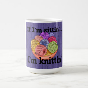 If I'm Sittin I'm Knittin Coffee Mug