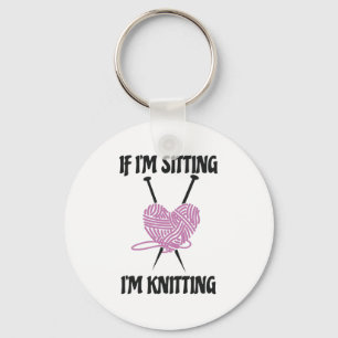 If I'm Sitting I'm Knitting Amusing Knitters Jokes Key Ring