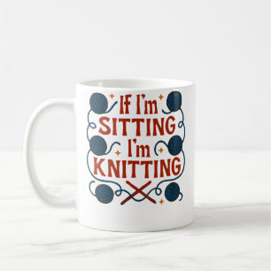 If I'M Sitting I'M Knitting Illustration Coffee Mug