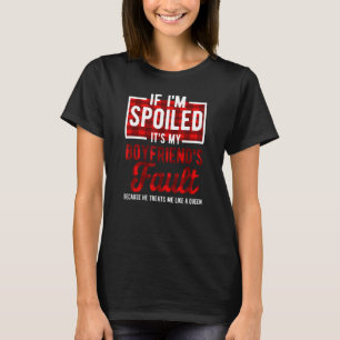 If I'm Spoiled Its My Boyfriends Fault Saying Paj T-Shirt