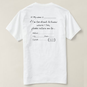 IF I'M TOO DRUNK TO KNOW WHERE I LIVE... T-Shirt