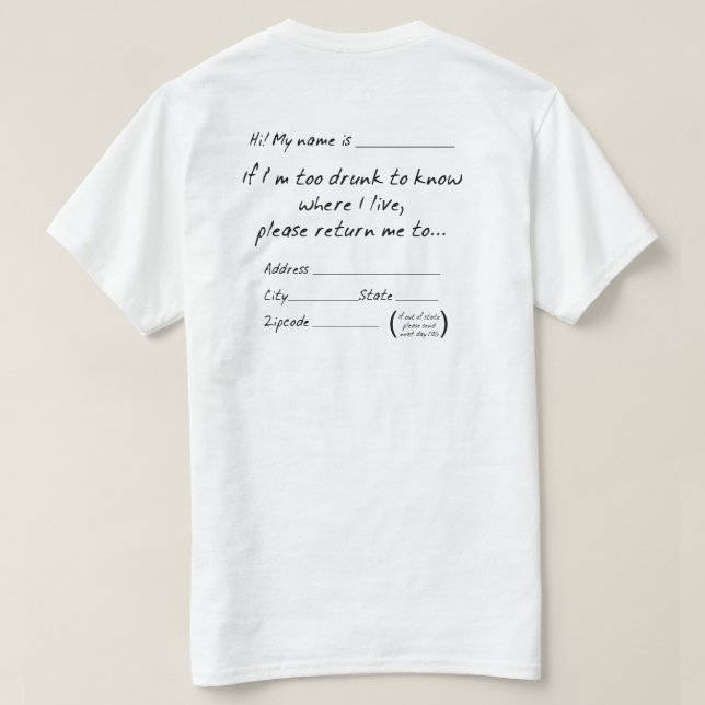 IF I'M TOO DRUNK TO KNOW WHERE I LIVE... T-Shirt (Design Back)
