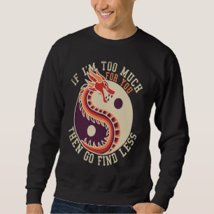 If I'm Too Much Then Go Find Less Dragons Retro Sweatshirt