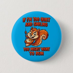 If Im Too Quiet And Smiling You Might Want To Run 6 Cm Round Badge