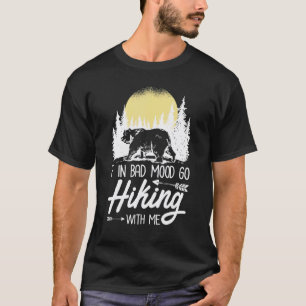 If In Bad Mood Go Hiking With Me Hiker T-Shirt