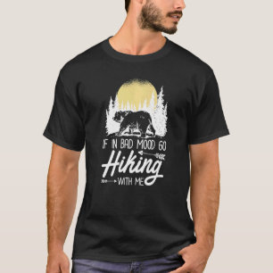 If In Bad Mood Go Hiking With Me  Hiker T-Shirt