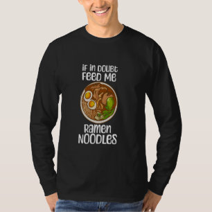 If In Doubt Feed Me Ramen Noodles Quote Funny Japa T-Shirt