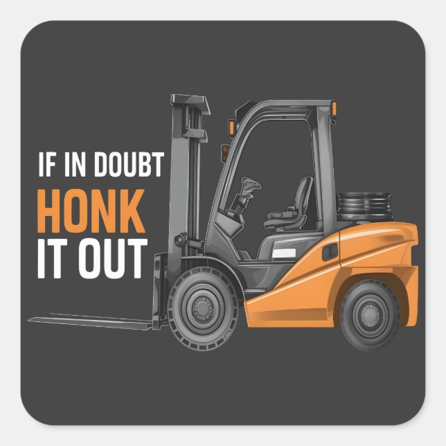 If In Doubt Honk It Out Funny Forklift Driver Square Sticker (Front)