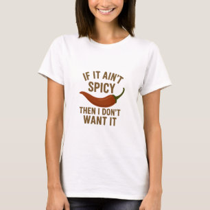 🔥 If It Ain’t Spicy, I Don’t Want It! T-Shirt