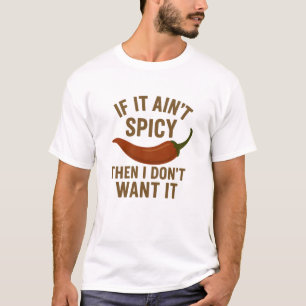 🔥 If It Ain’t Spicy, I Don’t Want It T-Shirt