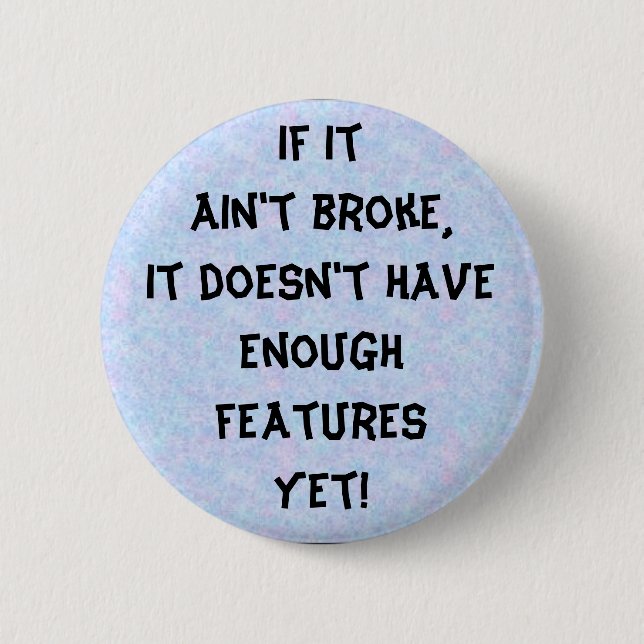 If it ain't broke 6 cm round badge (Front)