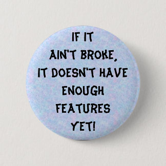 If it ain't broke 6 cm round badge