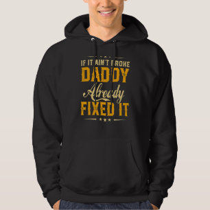 If It Aint Broken Daddy Already Fix It Father Day Hoodie
