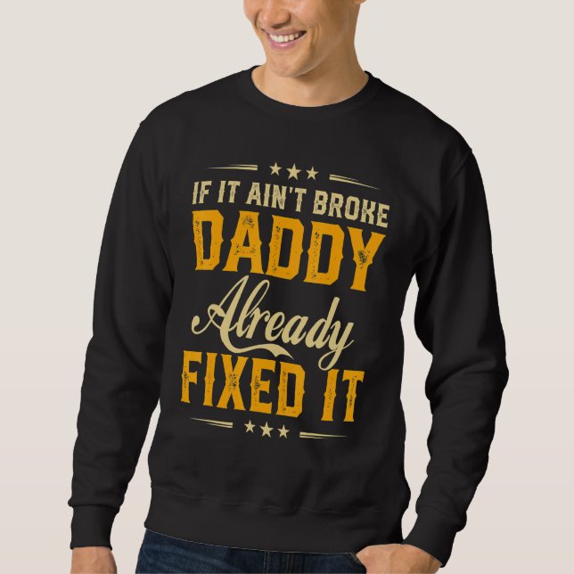 If It Aint Broken Daddy Already Fix It  Father Day Sweatshirt (Front)